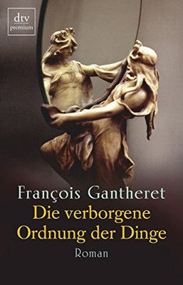 Die verborgene Ordnung der Dinge: Roman by Gantheret, François Book The Fast