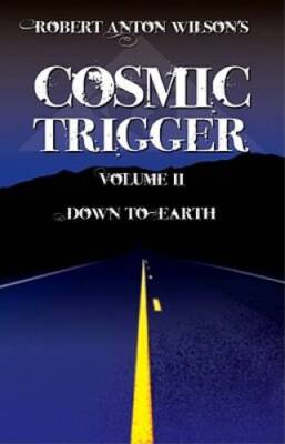 Cosmic Trigger, Vol. 2: Down To Earth - Paperback By Robert Anton Wilson - GOOD