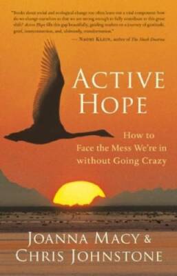 Active Hope: How to Face the Mess We're in without Going Crazy - GOOD