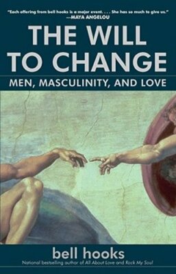 The Will to Change: Men, Masculinity, and Love by Bell Hooks: New