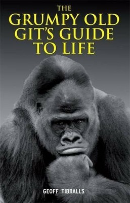 The Grumpy Old Git's Guide to Life by Tibballs, Geoff Hardback Book The Fast