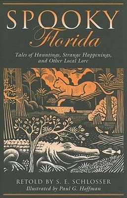 Spooky Florida: Tales of Hauntings, Strange Happenings, and Other Local Lore