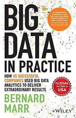 BIG DATA IN PRACTICE: HOW 45 SUCCESSFUL COMPANIES USED BIG By Bernard Marr