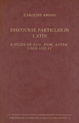DISCOURSE PARTICLES IN LATIN: A STUDY OF NAM, ENIM, AUTEM, By Caroline Kroon VG+