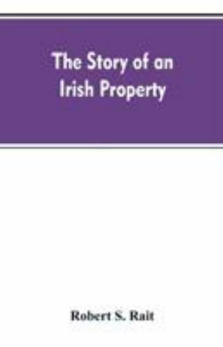 Story of an Irish Property by Robert S. Rait (2019, Trade Paperback ...