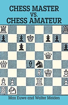 Chess Master vs. Chess Amateur (Dover Chess) By Max Euwe,Walter 