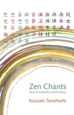 Zen Chants: Thirty-Five Essential Texts with Commentary by Kazuaki Tanahashi