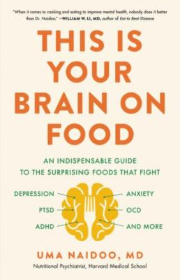 This Is Your Brain on Food: An Indispensable Guide to the Surprising Foods that 