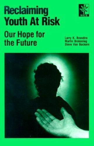 Reclaiming Youth at Risk : Our Hope for the Future by Martin Brokenleg, Steve VanBockern and ...