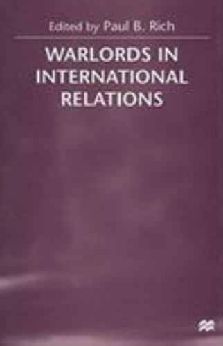 Warlords in International Relations by Paul B. Rich (1999, Hardcover ...