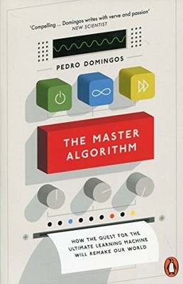 The Master Algorithm: How the Quest for the Ultimate Learn... by Domingos, Pedro
