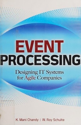 Event Processing: Designing IT Systems for Agile Companies: Designing IT Systems