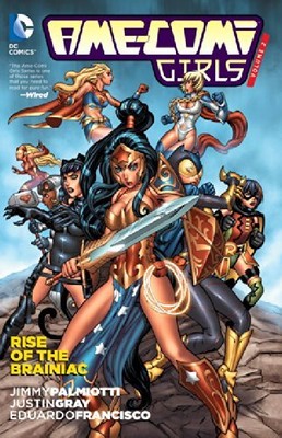 AME-COMI GIRLS VOL. 2: RISE OF THE BRAINIAC By Jimmy Palmiotti & Justin Gray NEW