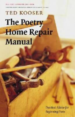 The Poetry Home Repair Manual: Practical Advice for Beginning Poets - GOOD