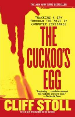 The Cuckoo's Egg: Tracking a Spy Through the Maze of Computer Espionage - GOOD
