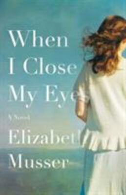 When I Close My Eyes: A Novel by Musser, Elizabeth, Acceptable Book