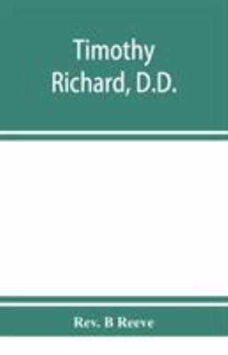 Timothy Richard, D. D. : China Missionary, Statesman and Reformer by ...
