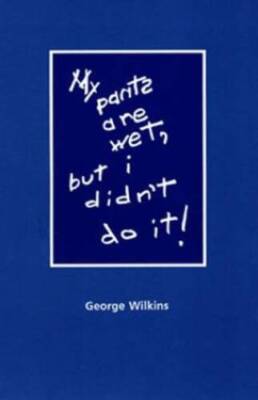 My Pants Are Wet, But I Didnt Do It - Paperback By Wilkins, George - GOOD