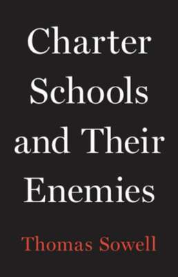 Charter Schools and Their Enemies by Thomas Sowell: Used