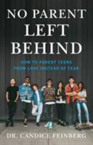 No Parent Left Behind : How to Parent Teens from Love Instead of Fear ...