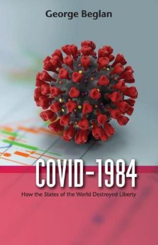 Covid-1984 : How the States of the World Destroyed Liberty by George ...