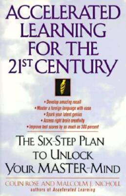 Accelerated Learning for the 21st Century: The Six-Step Plan to Unlock Yo - GOOD
