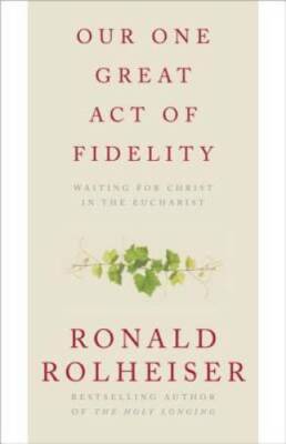 Our One Great Act of Fidelity: Waiting for Christ in the Eucharist - GOOD