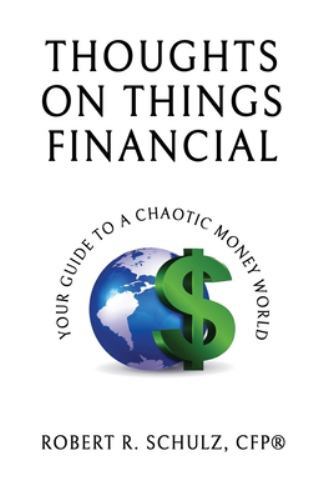 Thoughts on Things Financial: Your Guide Through A Chaotic Money World, Brand...