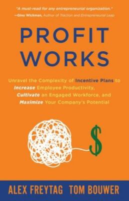 Profit Works: Unravel the Complexity of Incentive Plans to Increase Employee Pro