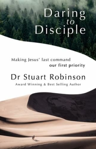 Daring to Disciple : Making Jesus' Last Command Our First Priority by ...