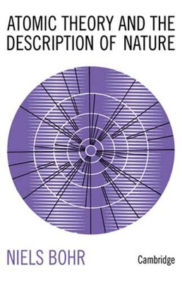 Atomic Theory and the Description of Nature: Four Essays with an Introductory