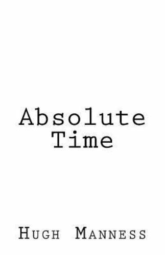 Absolute Time by Hugh Manness (2017, Trade Paperback) for sale online ...