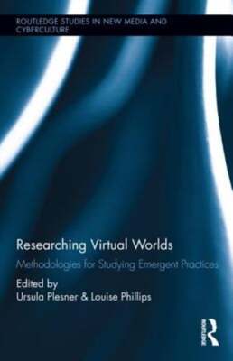 Researching Virtual Worlds: Methodologies for Studying Emergent Practices: New