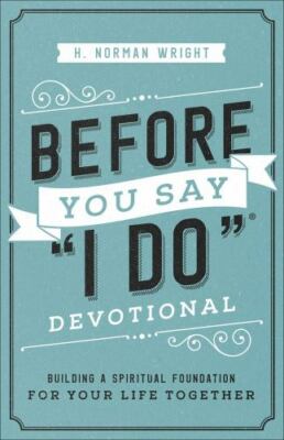 Before You Say I Do Devotional: Building a Spiritual Foundation for Your Life...