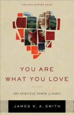You Are What You Love: The Spiritual Power of Habit - Hardcover - GOOD