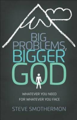 Big Problems, Bigger God: Whatever You Need for Whatever You Face - GOOD