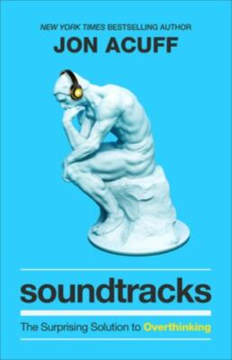 Soundtracks: The Surprising Solution to Overthinking [Overcome Toxic Thought Pat