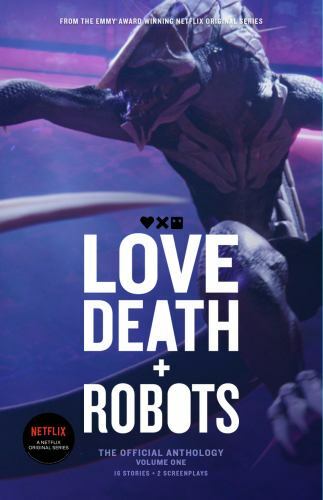 Love, Death Robots: the Official Anthology Volume One by