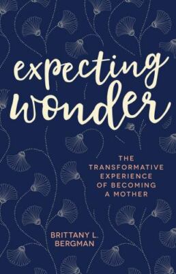 Expecting Wonder: The Transforma- 1506458904, Brittany L Bergman, paperback, new