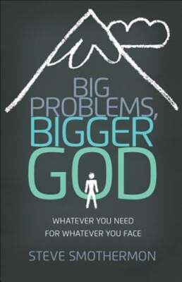 Big Problems, Bigger God: Whatever You Need for Whatever You Face by Smothermon