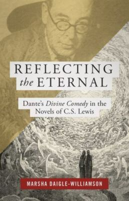 Reflecting the Eternal: Dante's Divine Comedy in the Novels of C. S. Lewis New