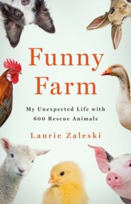 Funny Farm: My Unexpected Life with 600 Rescue Animals by Laurie Zaleski: New