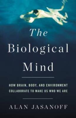 The Biological Mind: How Brain, Body, and Environment Collaborate to - VERY GOOD