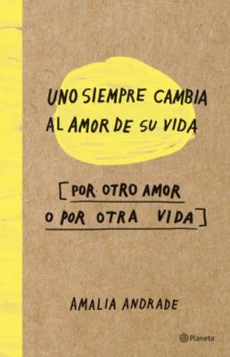 Uno siempre cambia al amor de su vida, por otro amor o por otra vida (Spanish...