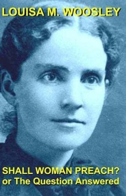 Shall Woman Preach?: Or the Question Answered by Matthew H Gore: New