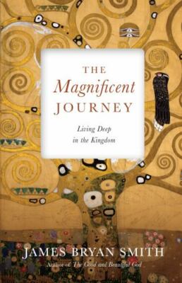 Magnificent Journey : Living Deep in the Kingdom by James Bryan Smith (2018,...