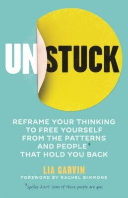 Unstuck: Reframe your thinking to free yourself from the patterns and people tha