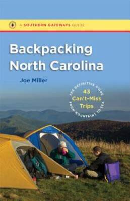 Backpacking North Carolina: The Definitive Guide to 43 Can't-Miss Trips f - GOOD