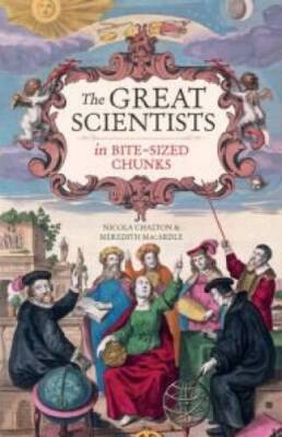 The Great Scientists in Bite-Sized Chunks - Hardcover By Nicola Charlton - GOOD