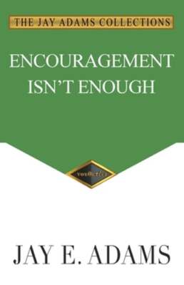 Encouragement Isn't Enough by Jay E Adams: New